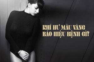 Khí hư màu vàng là dấu hiệu bình thường hay đã nhiễm bệnh?