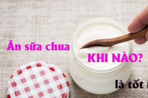 "Thời điểm vàng" nên ăn sữa chua để có tác dụng tốt nhất, nhiều người chưa biết