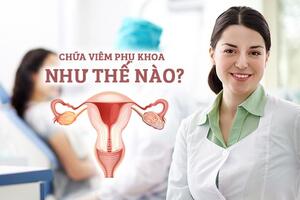 Chữa viêm phụ khoa như thế nào để bệnh nhanh khỏi